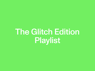 Luister naar "The Glitch Edition Playlist"