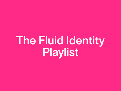 Listen to The Fluid Identity Edition Playlist